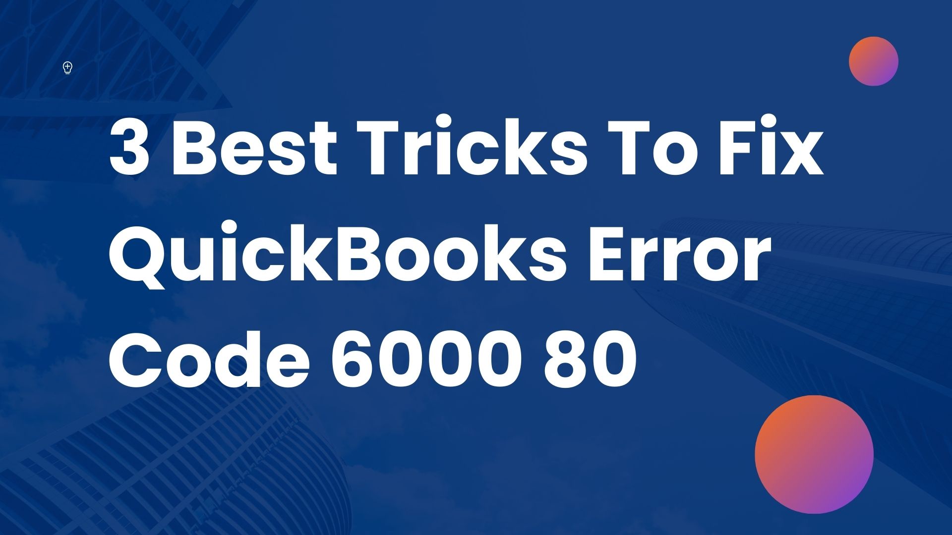 3 Best Tricks To Fix QuickBooks Error Code 6000 80